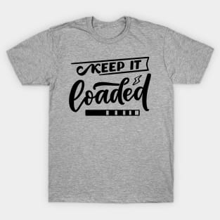 Keep it Loaded T-Shirt